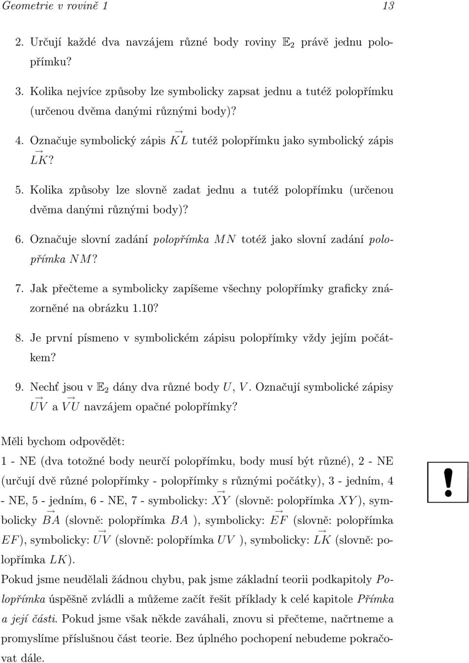 Kolika způsoby lze slovně zadat jednu a tutéž polopřímku (určenou dvěma danými různými body)? 6. Označuje slovní zadání polopřímka M N totéž jako slovní zadání polopřímka NM? 7.