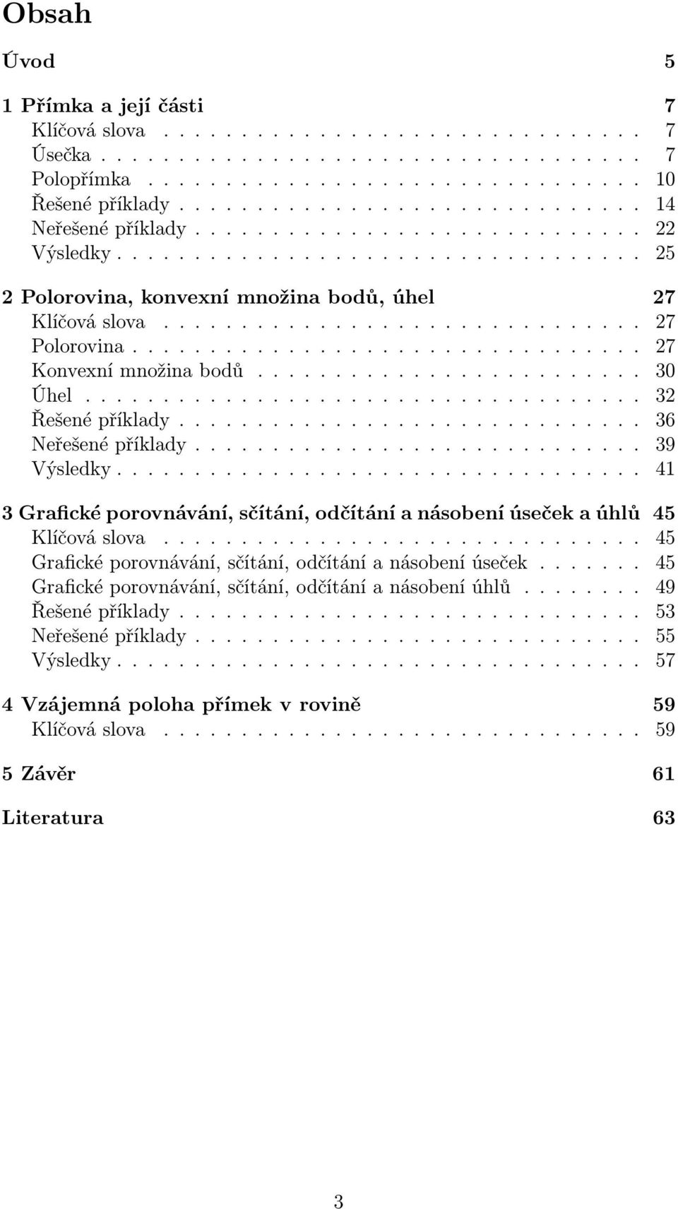 .. 39 Výsledky.... 41 3 Grafické porovnávání, sčítání, odčítání a násobení úseček a úhlů 45 Klíčováslova... 45 Graficképorovnávání,sčítání,odčítáníanásobeníúseček.