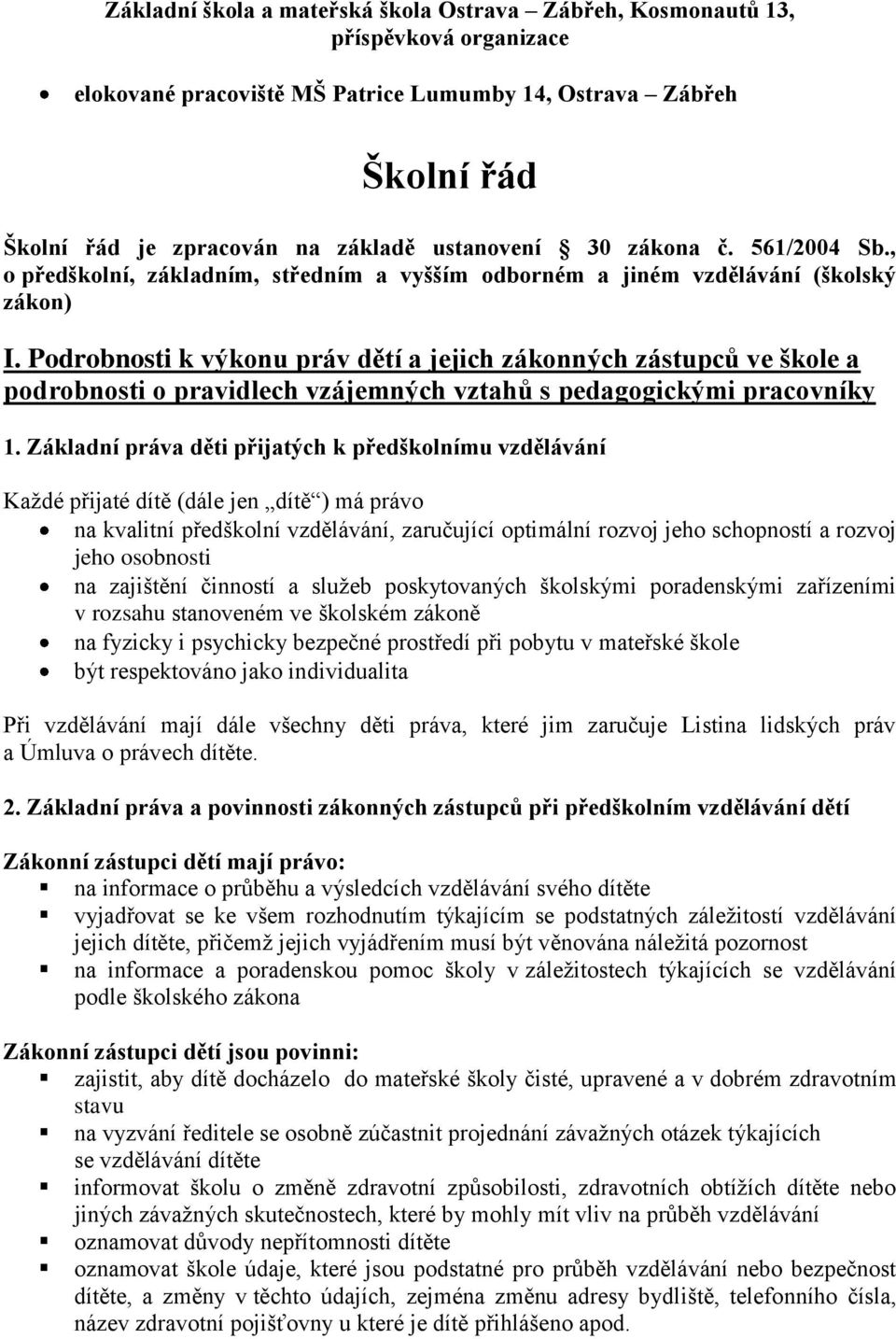 Podrobnosti k výkonu práv dětí a jejich zákonných zástupců ve škole a podrobnosti o pravidlech vzájemných vztahů s pedagogickými pracovníky 1.