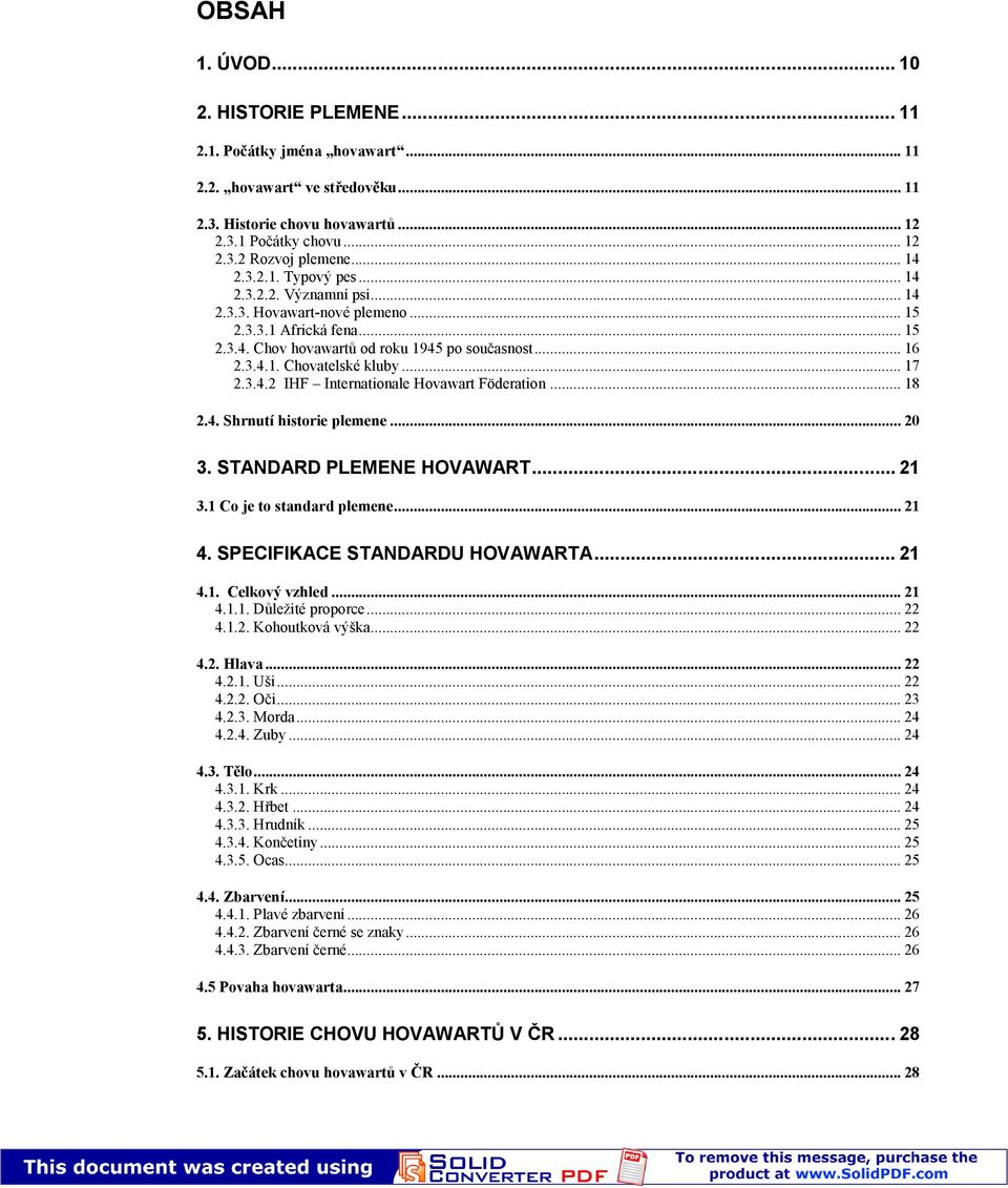 .. 17 2.3.4.2 IHF Internationale Hovawart Föderation... 18 2.4. Shrnutí historie plemene... 20 3. STANDARD PLEMENE HOVAWART... 21 3.1 Co je to standard plemene... 21 4.