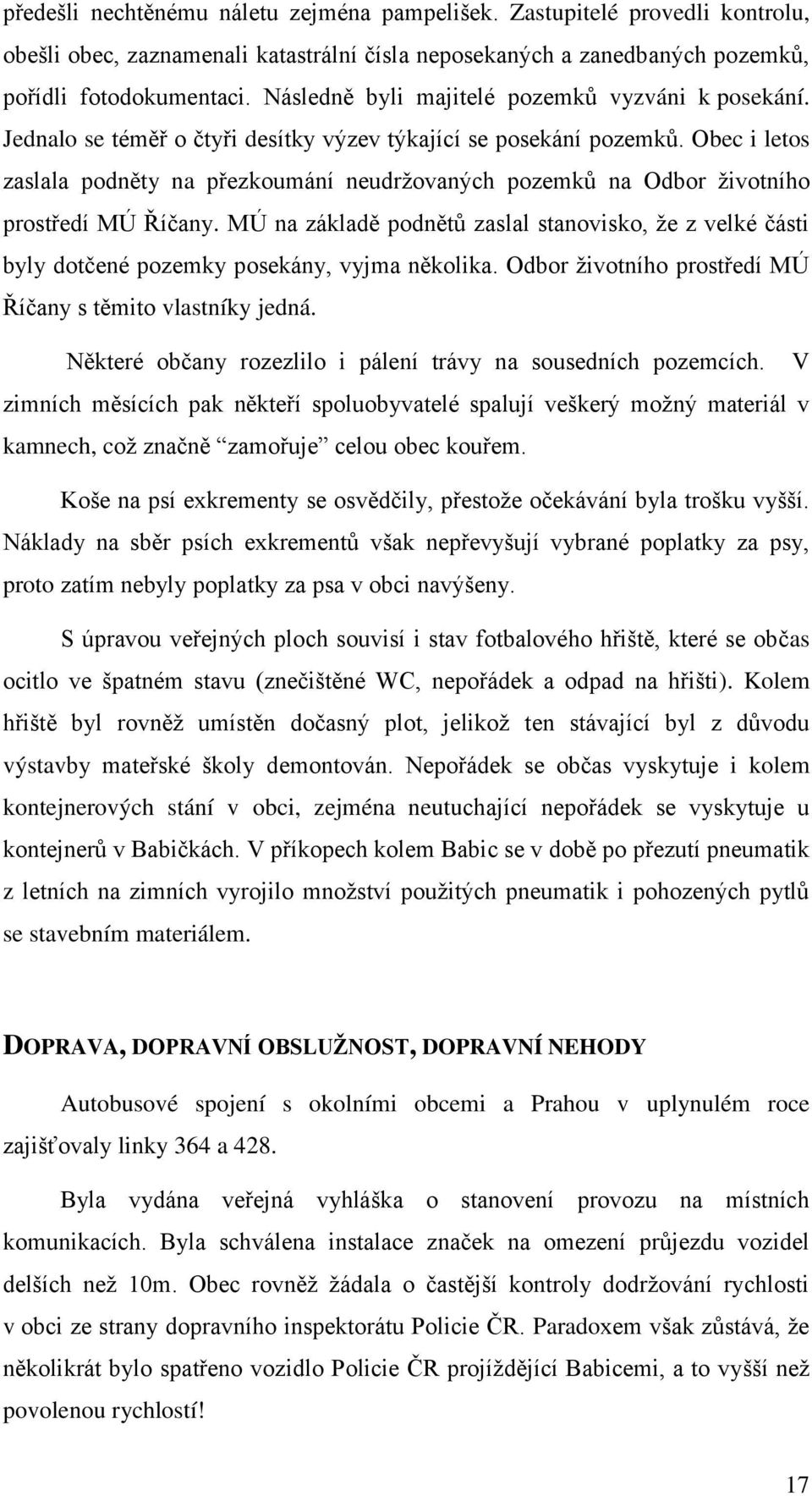 Obec i letos zaslala podněty na přezkoumání neudržovaných pozemků na Odbor životního prostředí MÚ Říčany.