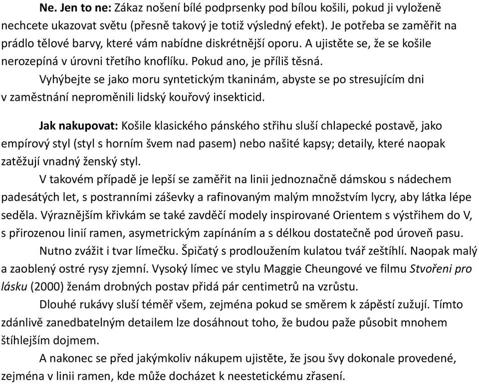 Vyhýbejte se jako moru syntetickým tkaninám, abyste se po stresujícím dni v zaměstnání neproměnili lidský kouřový insekticid.