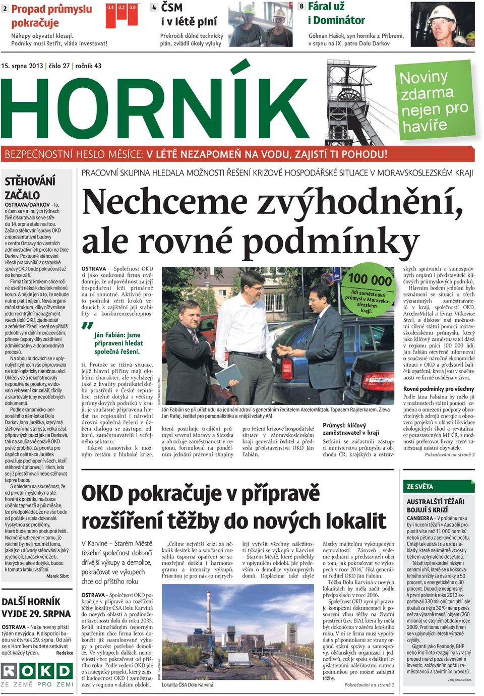 srpna 2013 číslo 27 ročník 43 Noviny zdarma nejen pro havíře BEZPEČNOSTNÍ HESLO MĚSÍCE: V LÉTĚ NEZAPOMEŇ NA VODU, ZAJISTÍ TI POHODU!