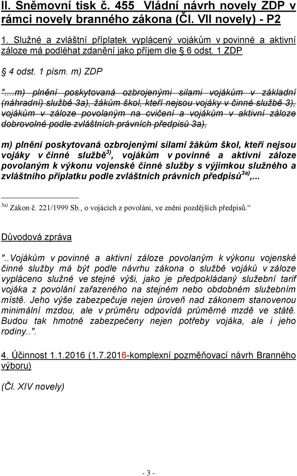 ..m) plnění poskytovaná ozbrojenými silami vojákům v základní (náhradní) službě 3a), žákům škol, kteří nejsou vojáky v činné službě 3), vojákům v záloze povolaným na cvičení a vojákům v aktivní