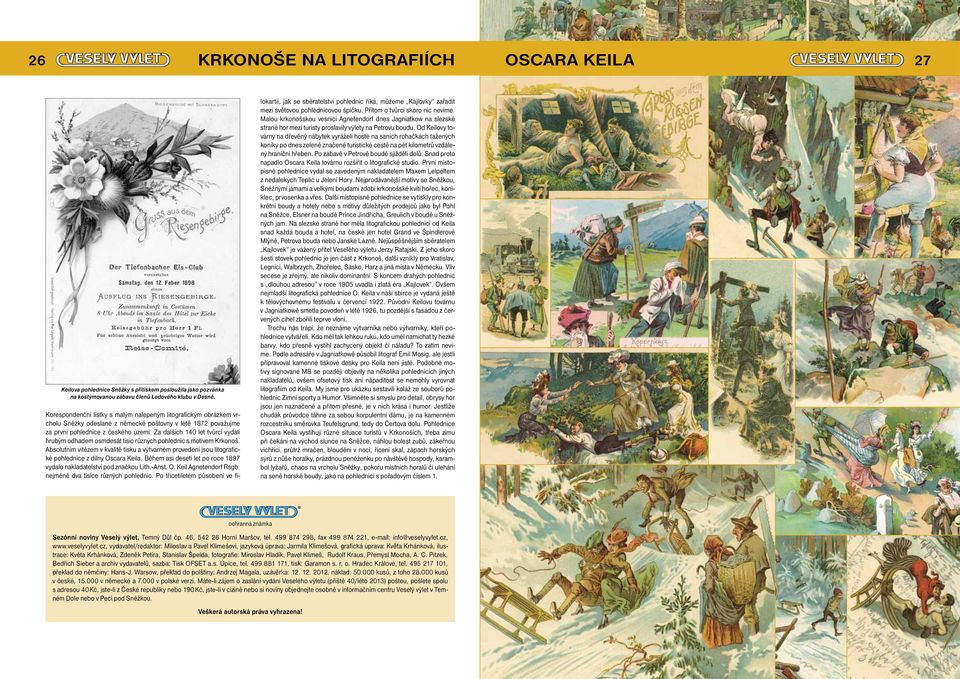 Za dalších 140 let tvůrci vydali hrubým odhadem osmdesát tisíc různých pohlednic s motivem Krkonoš.