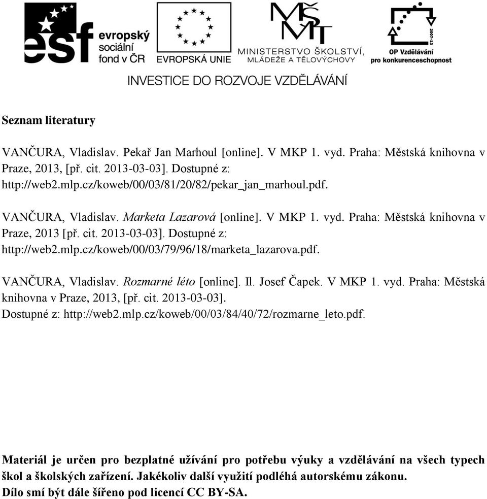 cz/koweb/00/03/79/96/18/marketa_lazarova.pdf. VANČURA, Vladislav. Rozmarné léto [online]. Il. Josef Čapek. V MKP 1. vyd. Praha: Městská knihovna v Praze, 2013, [př. cit. 2013-03-03].