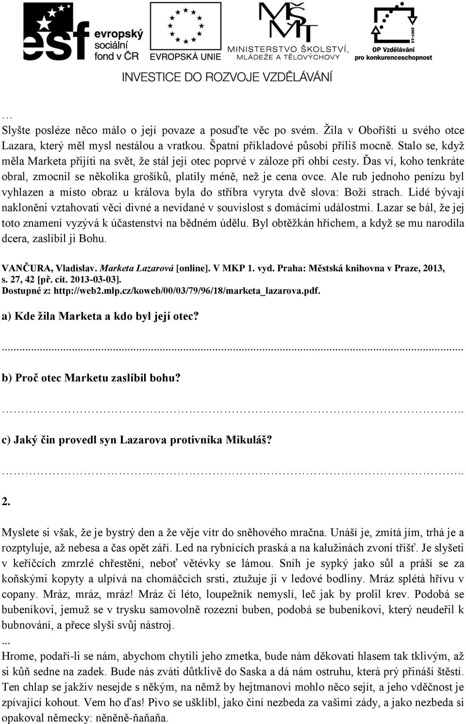 Ale rub jednoho penízu byl vyhlazen a místo obraz u králova byla do stříbra vyryta dvě slova: Boží strach. Lidé bývají nakloněni vztahovati věci divné a nevídané v souvislost s domácími událostmi.