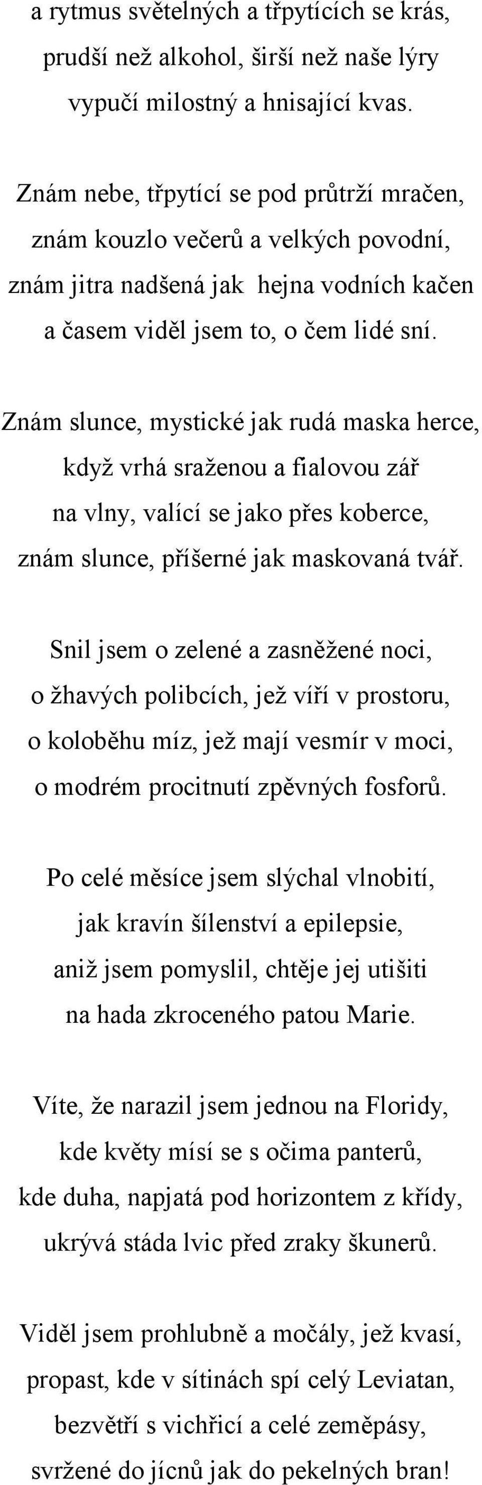 Znám slunce, mystické jak rudá maska herce, když vrhá sraženou a fialovou zář na vlny, valící se jako přes koberce, znám slunce, příšerné jak maskovaná tvář.