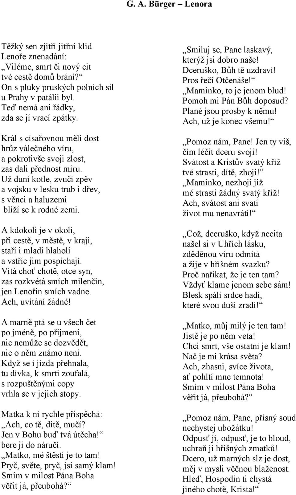 Už duní kotle, zvučí zpěv a vojsku v lesku trub i dřev, s věnci a haluzemi blíží se k rodné zemi. A kdokoli je v okolí, při cestě, v městě, v kraji, staří i mladí hlaholí a vstříc jim pospíchají.