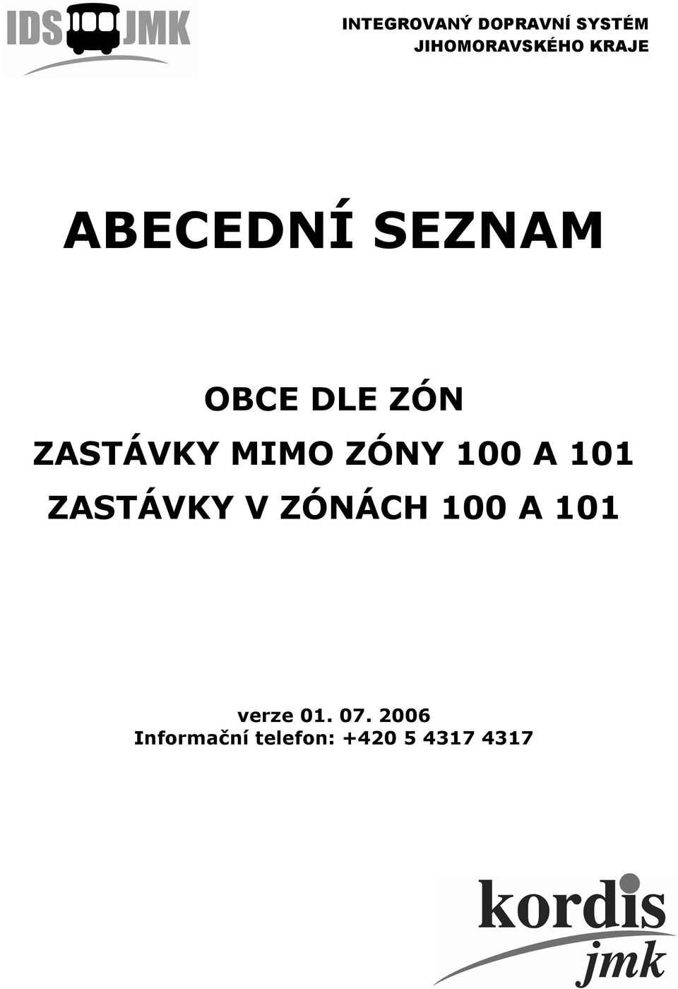 MIMO ZÓNY 100 A 101 ZASTÁVKY V ZÓNÁCH 100 A 101