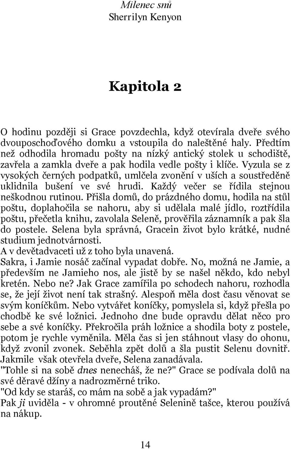 Vyzula se z vysokých černých podpatků, umlčela zvonění v uších a soustředěně uklidnila bušení ve své hrudi. Každý večer se řídila stejnou neškodnou rutinou.