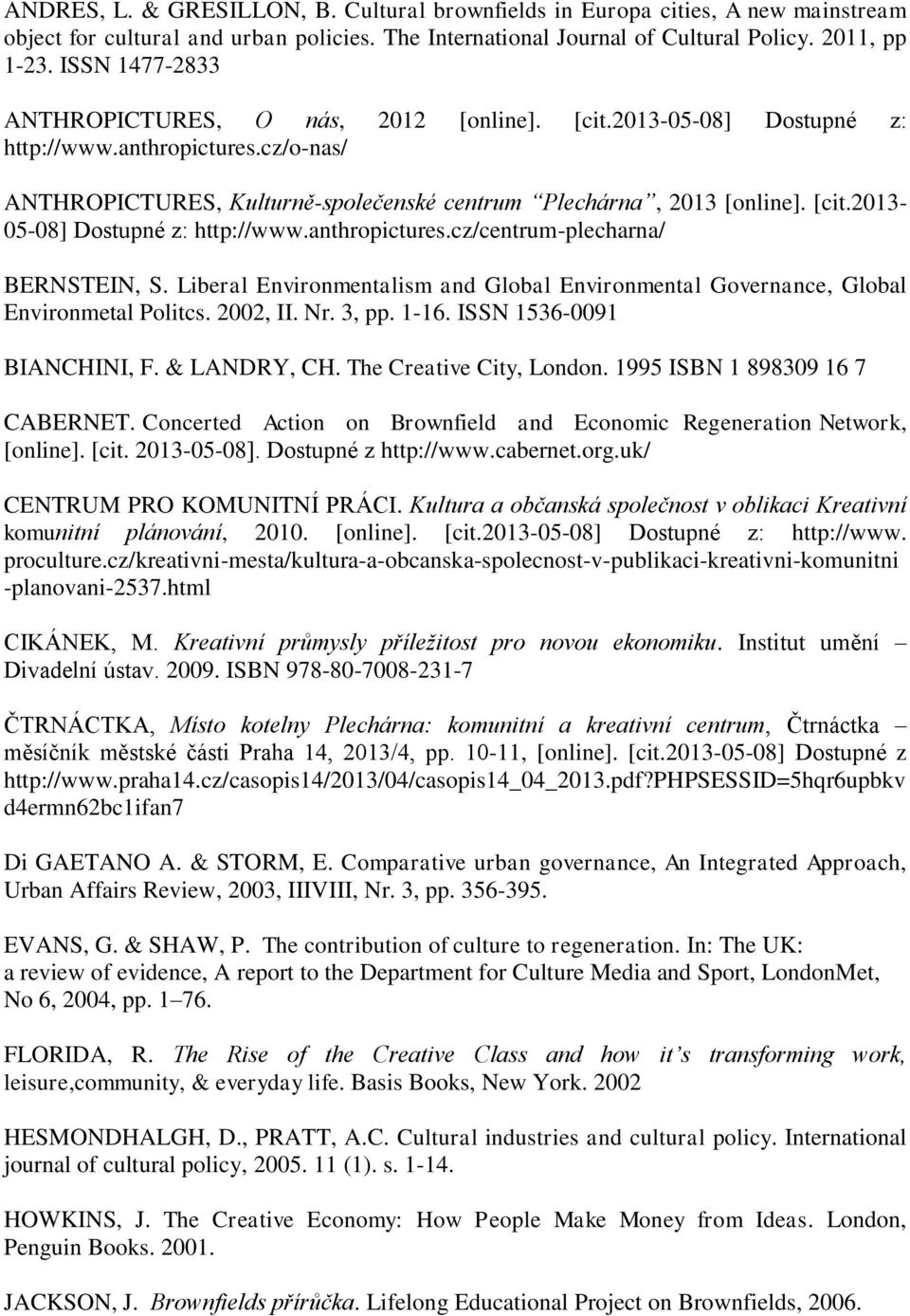 Liberal Environmentalism and Global Environmental Governance, Global Environmetal Politcs. 2002, II. Nr. 3, pp. 1-16. ISSN 1536-0091 BIANCHINI, F. & LANDRY, CH. The Creative City, London.