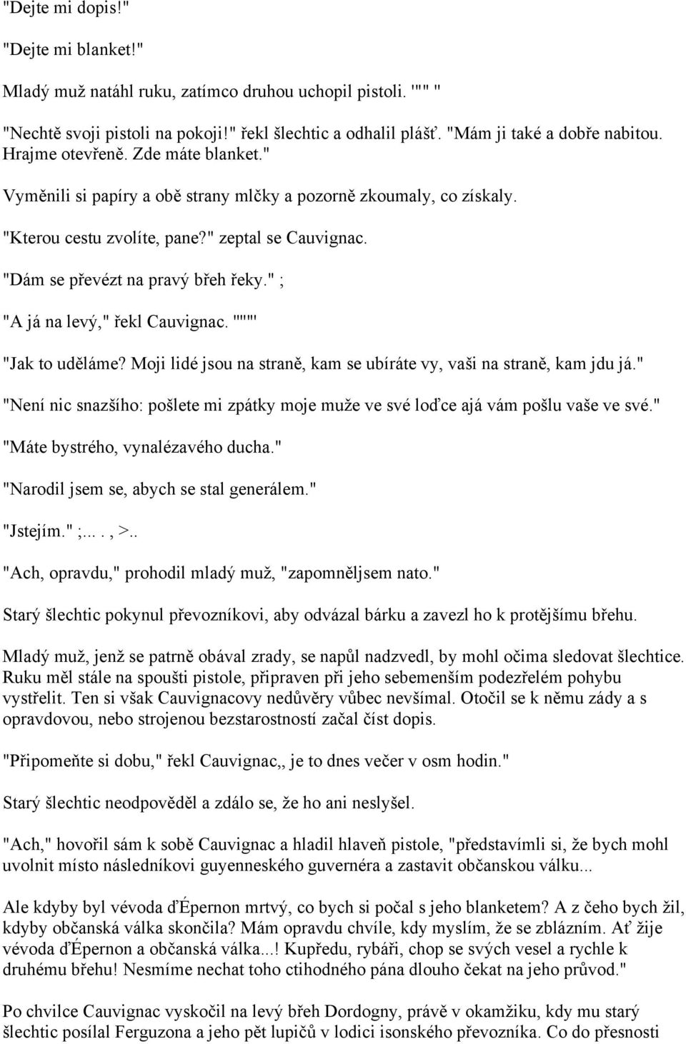 " ; "A já na levý," řekl Cauvignac. ''''"' "Jak to uděláme? Moji lidé jsou na straně, kam se ubíráte vy, vaši na straně, kam jdu já.