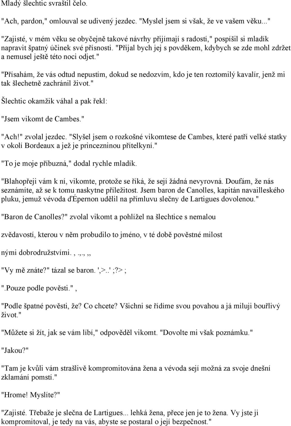 "Přijal bych jej s povděkem, kdybych se zde mohl zdržet a nemusel ještě této noci odjet.