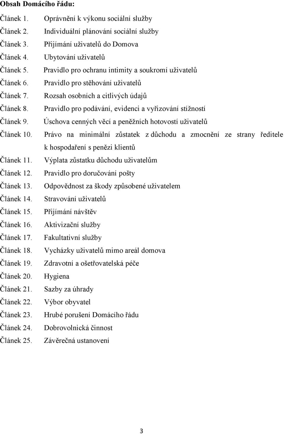 Pravidlo pro podávání, evidenci a vyřizování stížností Článek 9. Úschova cenných věcí a peněžních hotovostí uživatelů Článek 10.