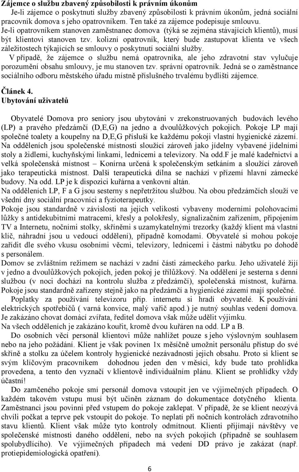 kolizní opatrovník, který bude zastupovat klienta ve všech záležitostech týkajících se smlouvy o poskytnutí sociální služby.