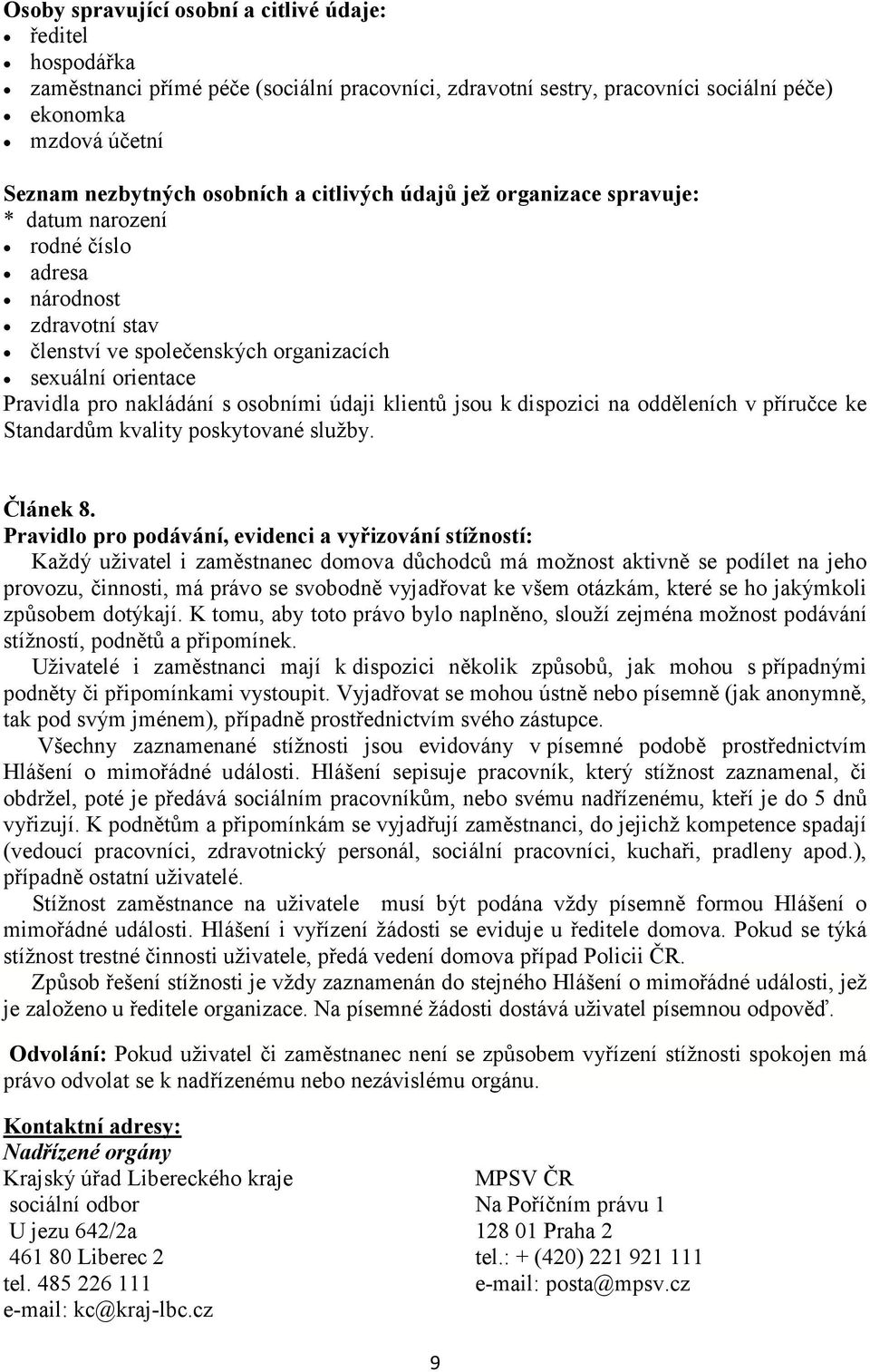 údaji klientů jsou k dispozici na odděleních v příručce ke Standardům kvality poskytované služby. Článek 8.