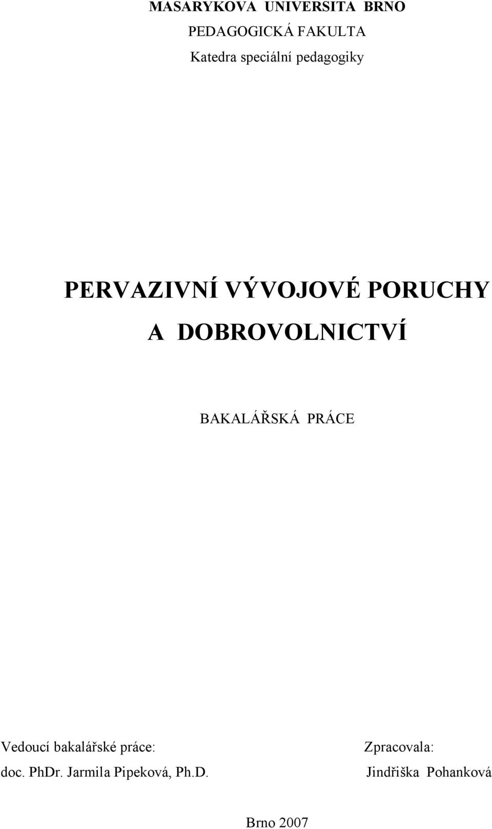 DOBROVOLNICTVÍ BAKALÁŘSKÁ PRÁCE Vedoucí bakalářské práce: