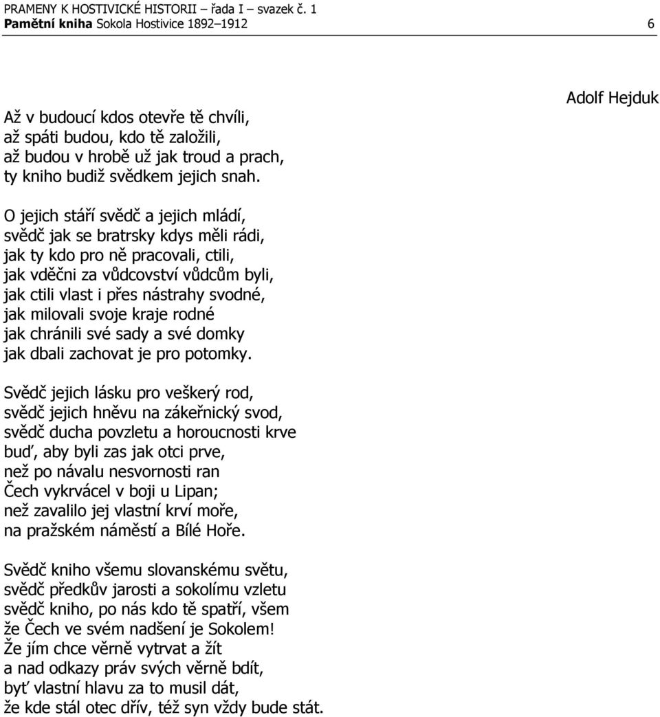 svodné, jak milovali svoje kraje rodné jak chránili své sady a své domky jak dbali zachovat je pro potomky.