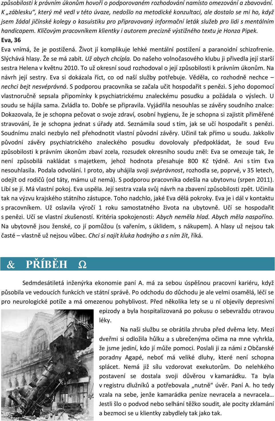 mentálním handicapem. Klíčovým pracovníkem klientky i autorem precizně výstižného textu je Honza Pipek. Eva, 36 Eva vnímá, že je postižená.