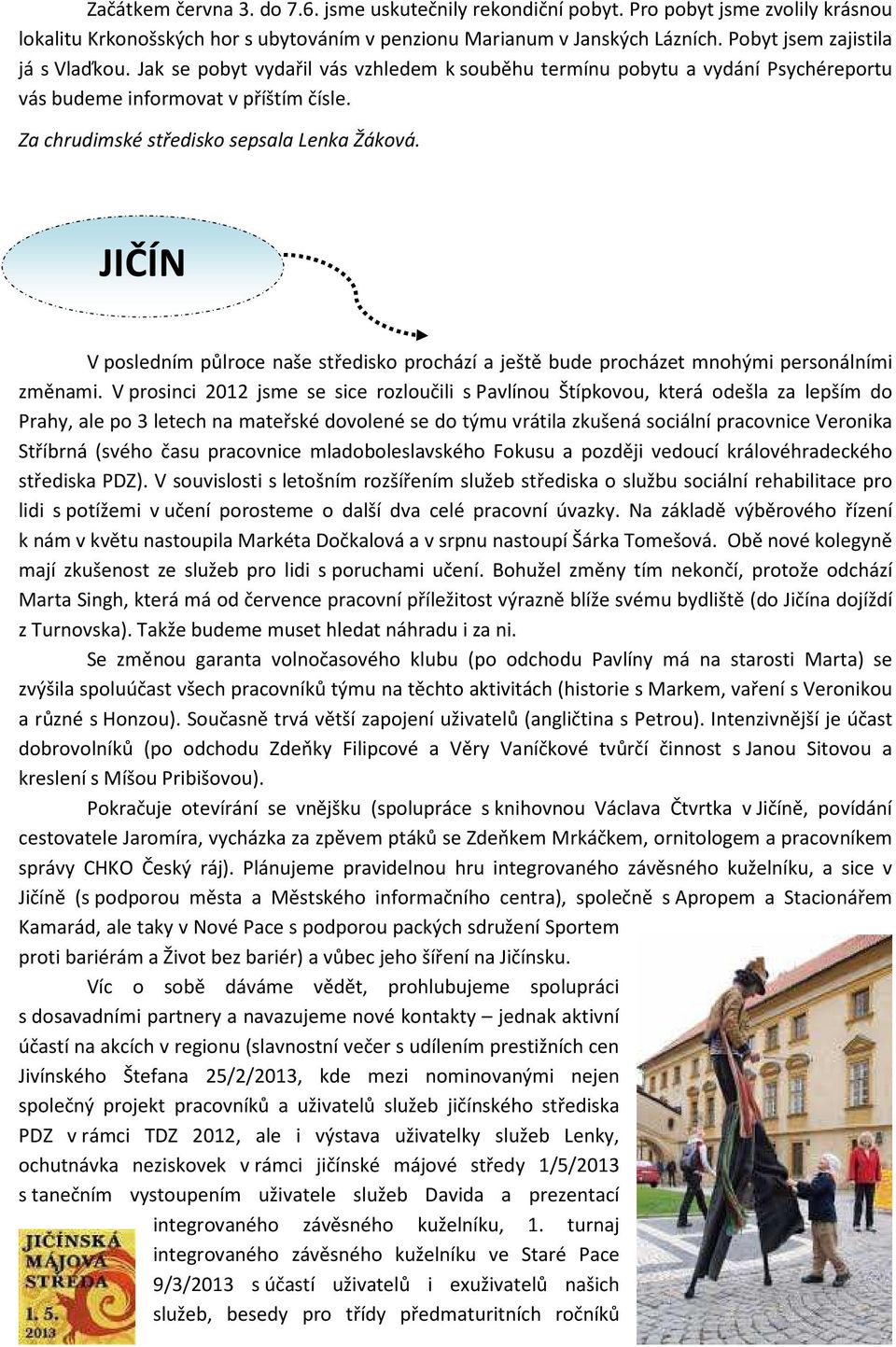 Za chrudimské středisko sepsala Lenka Žáková. JIČÍN V posledním půlroce naše středisko prochází a ještě bude procházet mnohými personálními změnami.