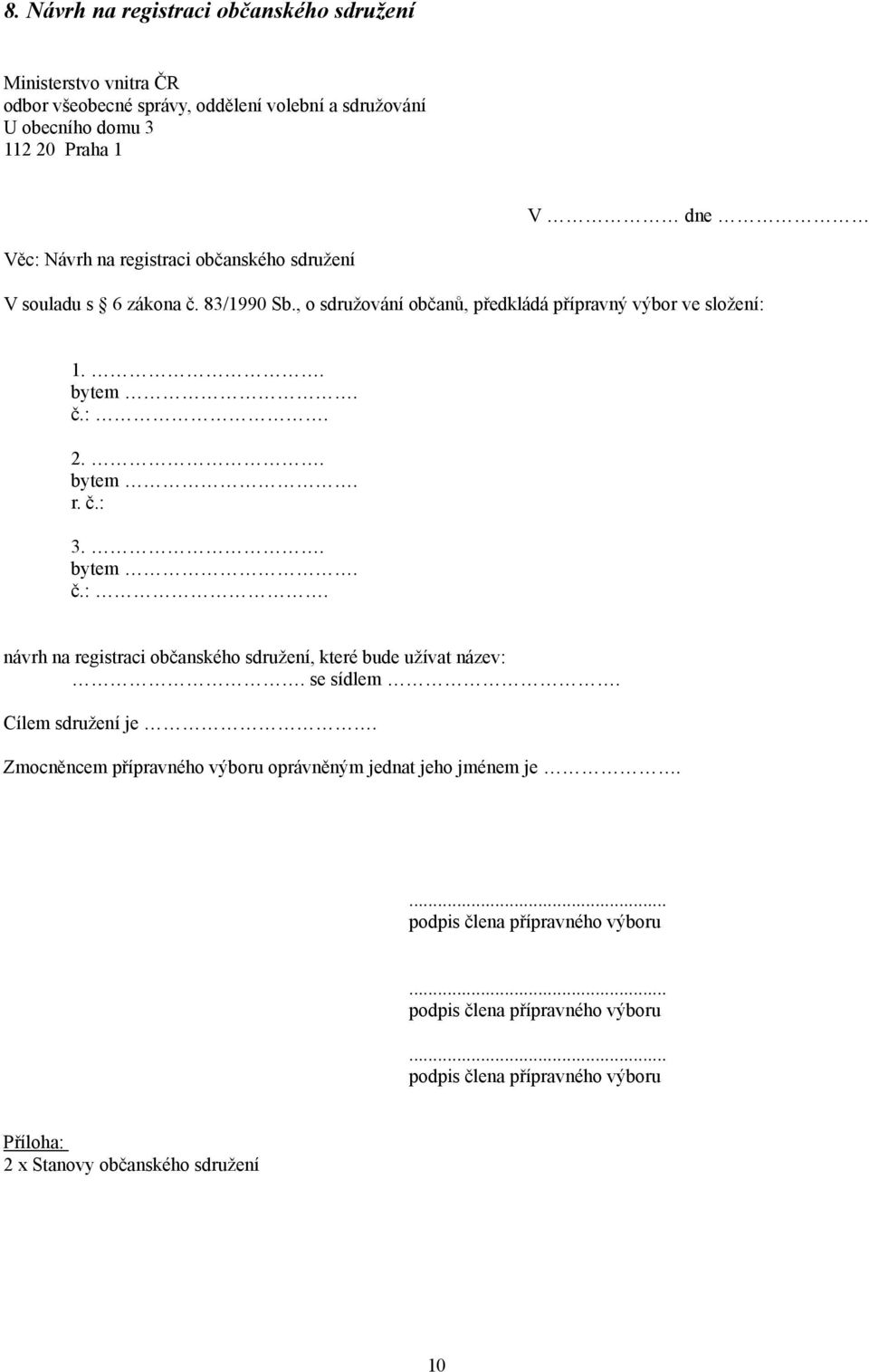 . bytem. č.:. návrh na registraci občanského sdružení, které bude užívat název:. se sídlem. Cílem sdružení je.