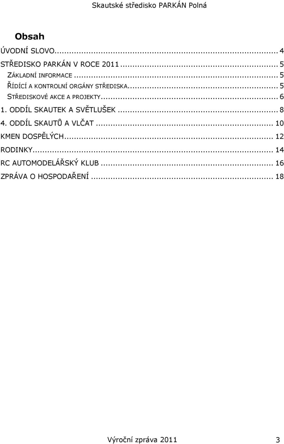 .. 5 STŘEDISKOVÉ AKCE A PROJEKTY... 6 1. ODDÍL SKAUTEK A SVĚTLUŠEK... 8 4.