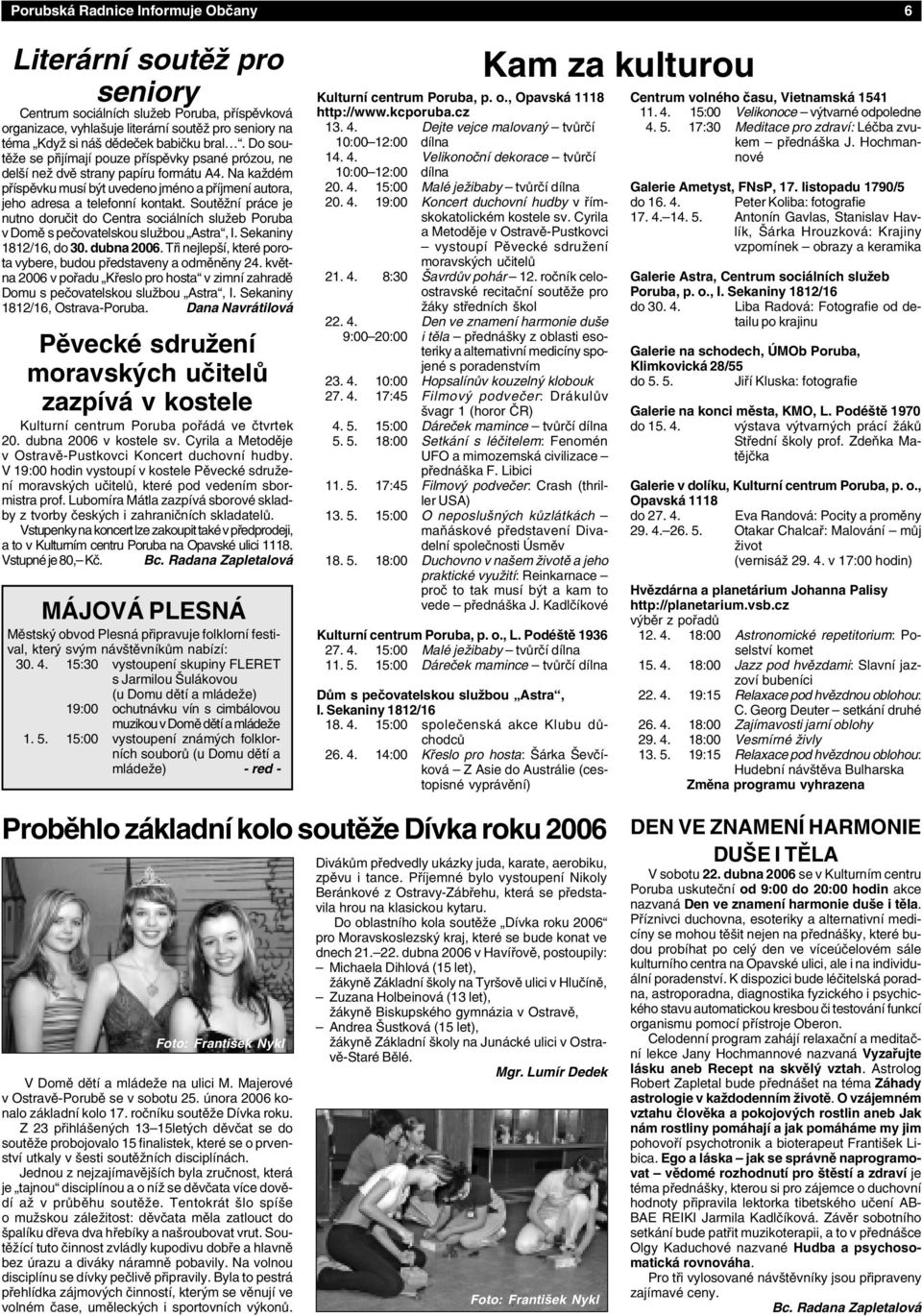 Soutěžní práce je nutno doručit do Centra sociálních služeb Poruba v Domě s pečovatelskou službou Astra, I. Sekaniny 1812/16, do 30. dubna 2006.