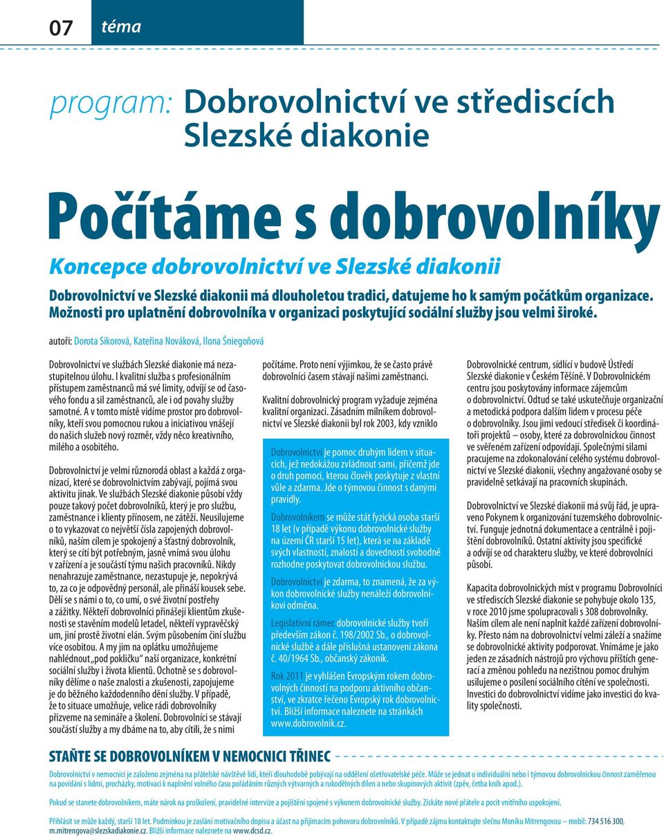 Dobrovolnictví ve službách Slezské diakonie má nezastupitelnou úlohu I kvalitní služba s profesionálním přístupem zaměstnanců má své limity, odvíjí se od časového fondu a sil zaměstnanců, ale i od