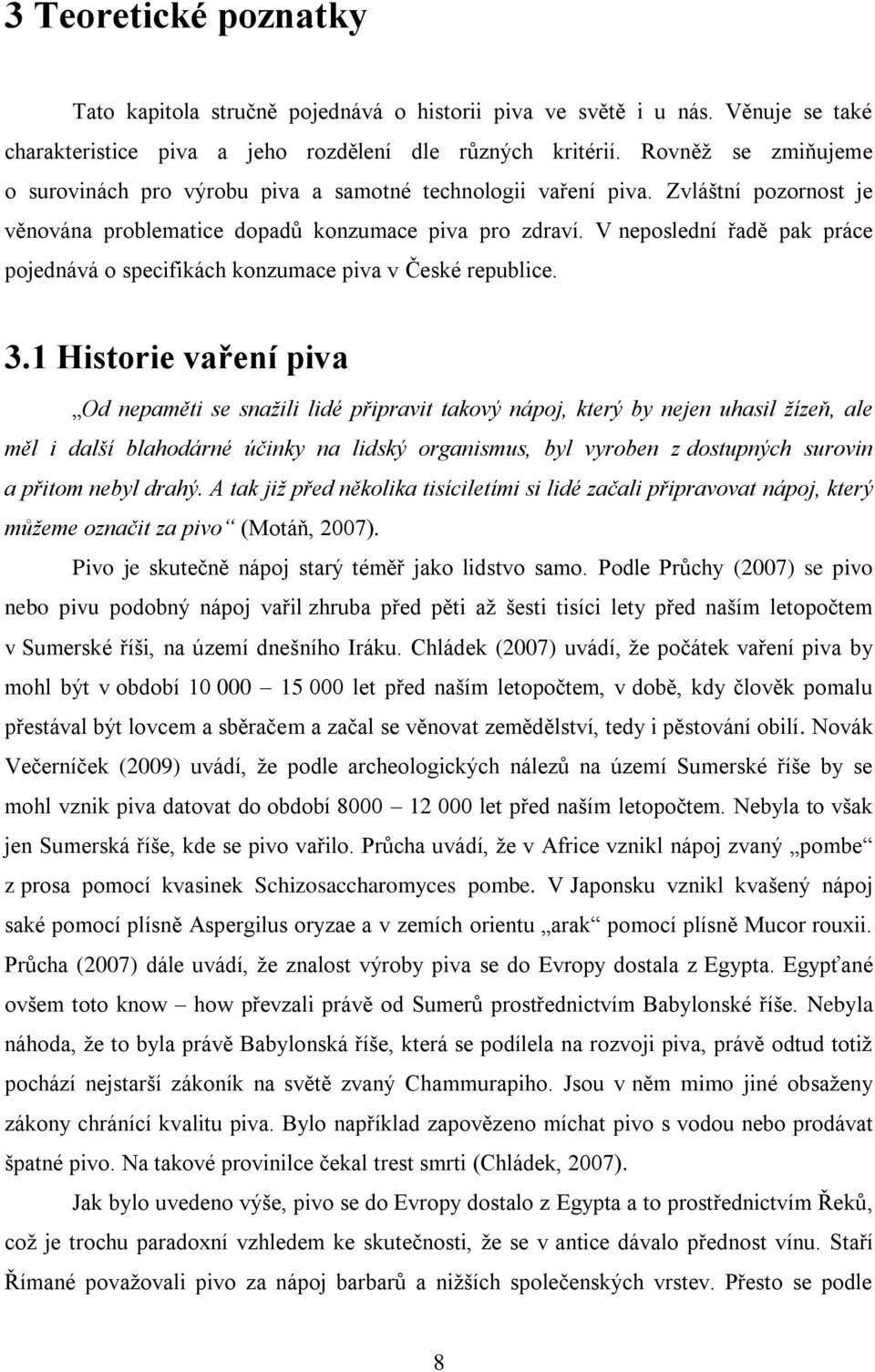 V neposlední řadě pak práce pojednává o specifikách konzumace piva v České republice. 3.
