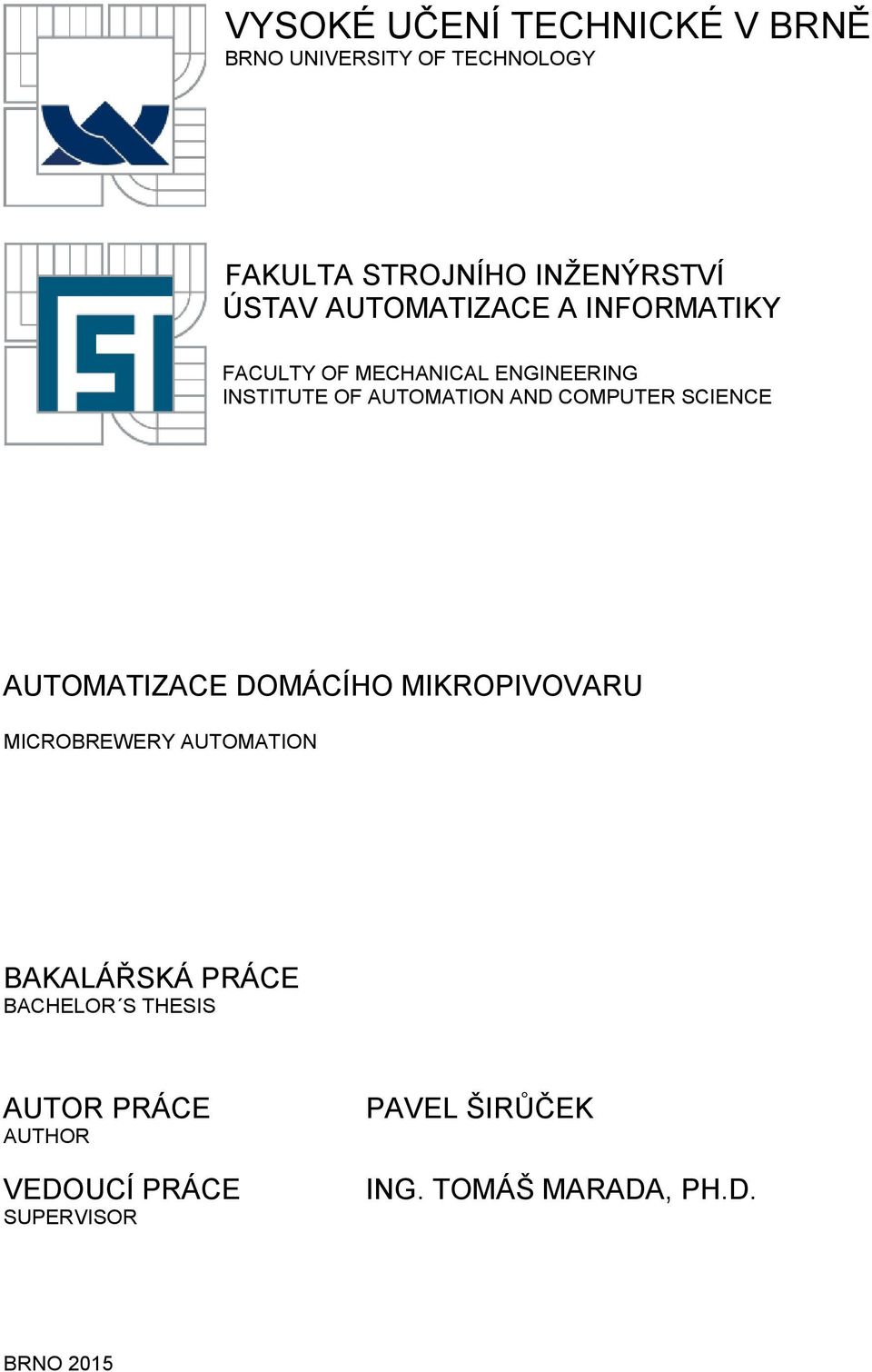 SCIENCE AUTOMATIZACE DOMÁCÍHO MIKROPIVOVARU MICROBREWERY AUTOMATION BAKALÁŘSKÁ PRÁCE BACHELOR S