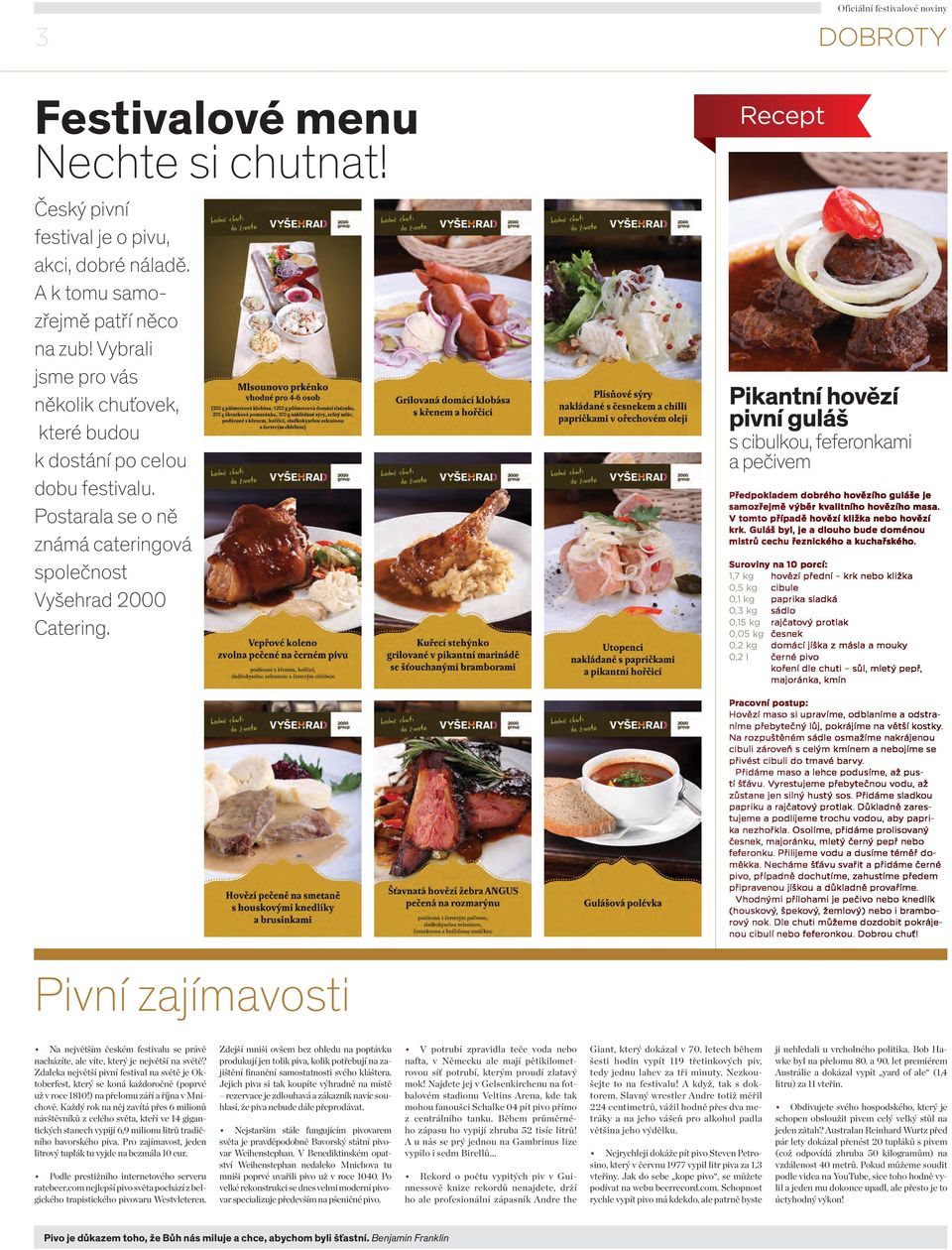 Recept Pikantní hovězí pivní guláš s cibulkou, feferonkami a pečivem Předpokladem dobrého hovězího guláše je samozřejmě výběr kvalitního hovězího masa. V tomto případě hovězí kližka nebo hovězí krk.