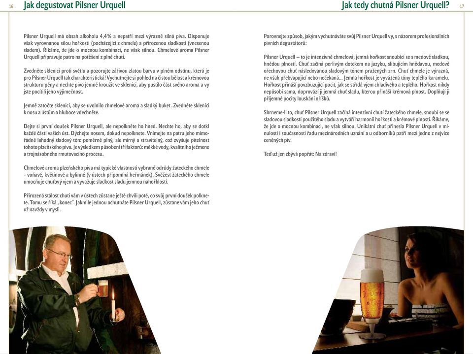 Chmelové aroma Pilsner Urquell připravuje patro na potěšení z plné chuti.