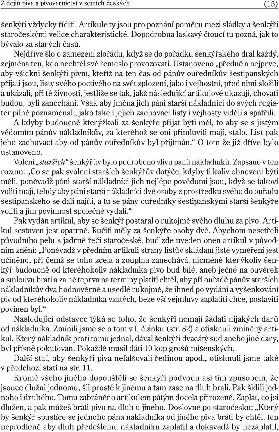 Ustanoveno předně a nejprve, aby všickni šenkýři pivní, kteříž na ten čas od pánův ouředníkův šestipanských přijati jsou, listy svého poctivého na svět zplození, jako i vejhostní, před nimi složili a