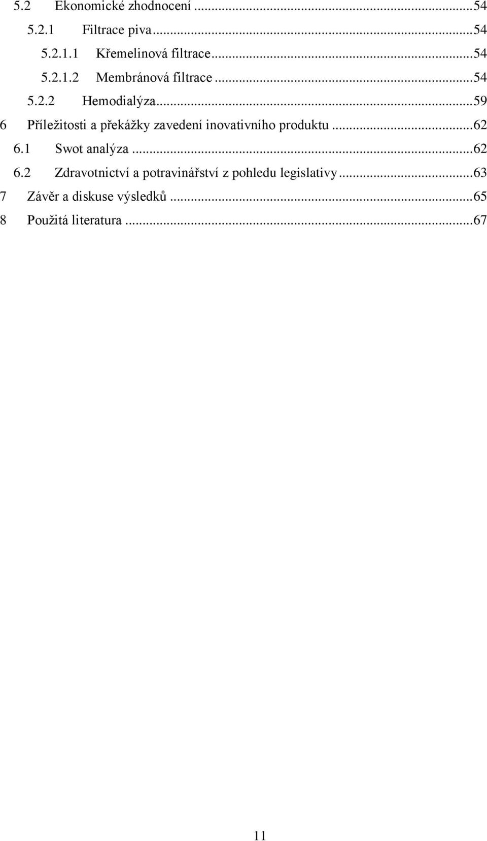 .. 59 6 Příleţitosti a překáţky zavedení inovativního produktu... 62 6.1 Swot analýza.