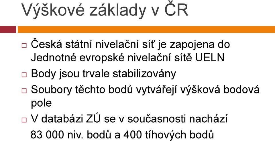 stabilizovány Soubory těchto bodů vytvářejí výšková bodová pole