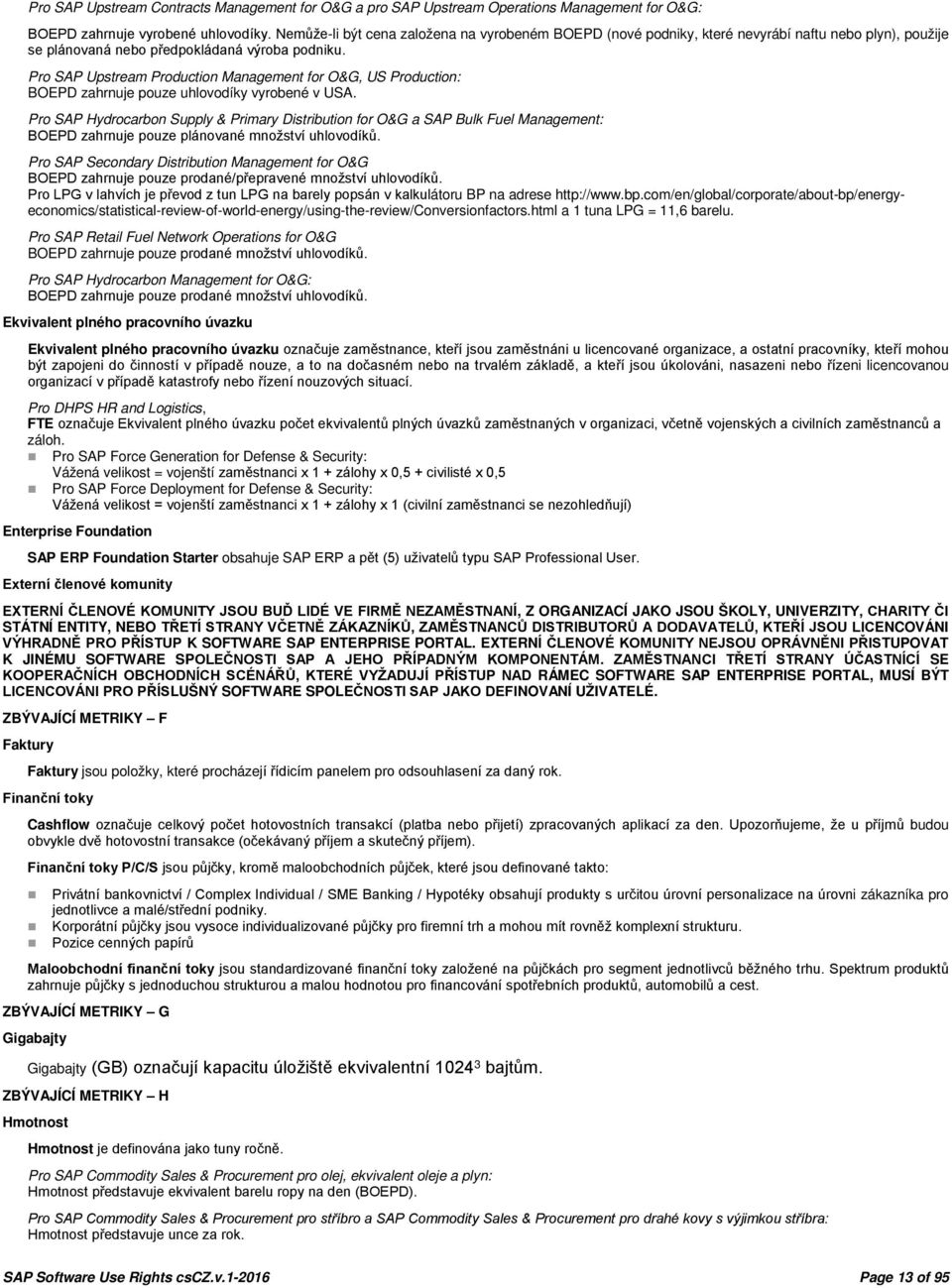 Pro SAP Upstream Production Management for O&G, US Production: BOEPD zahrnuje pouze uhlovodíky vyrobené v USA.