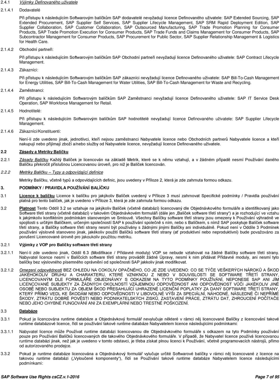 Trade Promotion Planning for Consumer Products, SAP Trade Promotion Execution for Consumer Products, SAP Trade Funds and Claims Management for Consumer Products, SAP Subcontractor Management for