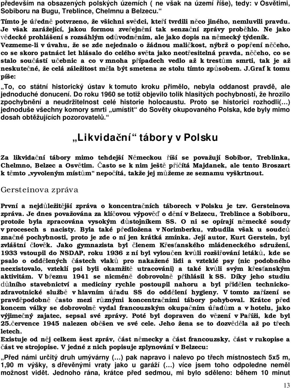 Ne jako vědecké prohlášení s rozsáhlým odůvodněním, ale jako dopis na německý týdeník.