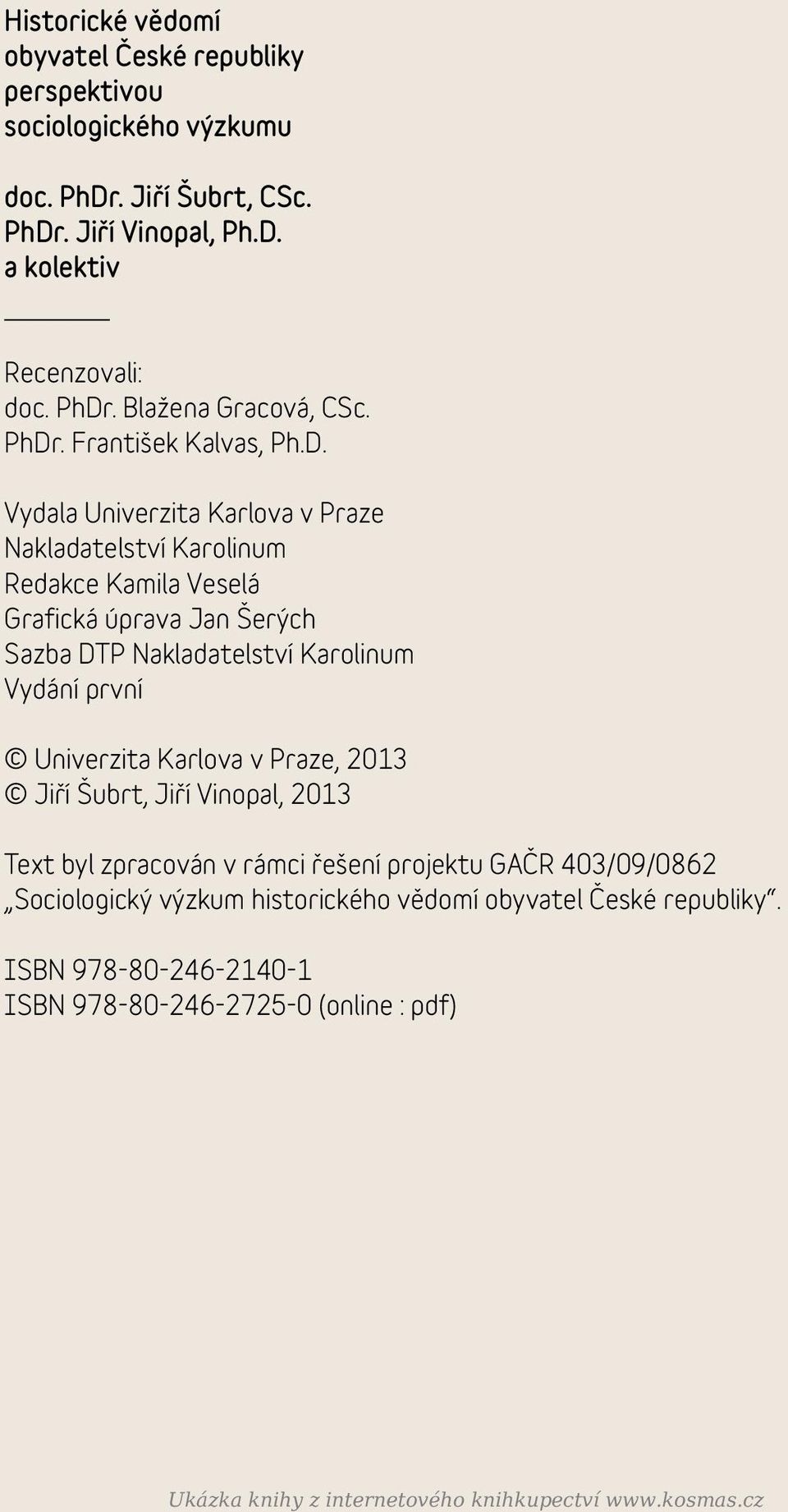 Karolinum Vydání první Univerzita Karlova v Praze, 2013 Jiří Šubrt, Jiří Vinopal, 2013 Text byl zpracován v rámci řešení projektu GAČR 403/09/0862 Sociologický výzkum