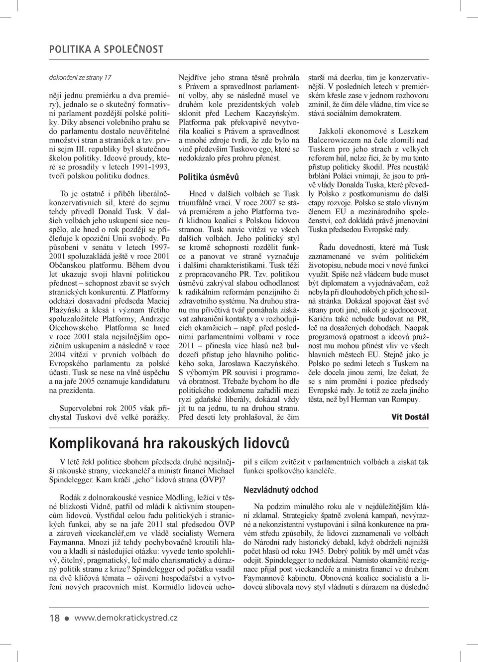 Ideové proudy, které se prosadily v letech 1991-1993, tvoří polskou politiku dodnes. To je ostatně i příběh liberálněkonzervativních sil, které do sejmu tehdy přivedl Donald Tusk.