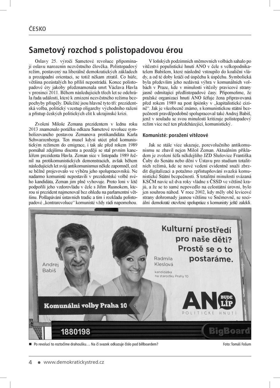 Konec polistopadové éry jakoby předznamenala smrt Václava Havla v prosinci 2011. Během následujících třech let se odehrála řada událostí, které k zmizení nezvěstného režimu bezpochyby přispěly.