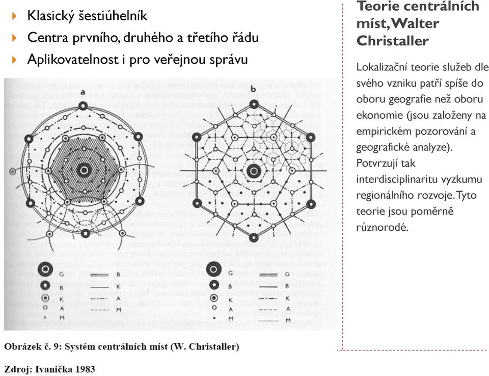 do oboru geografie než oboru ekonomie (jsou založeny na empirickém pozorování a geografické