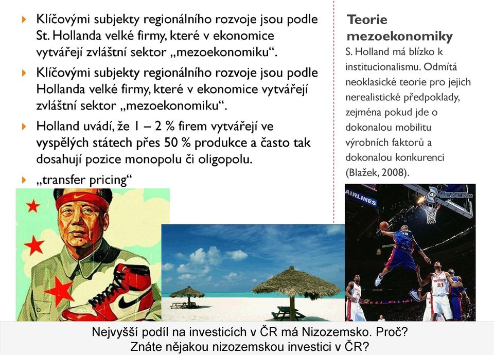 Holland uvádí, že 1 2 % firem vytvářejí ve vyspělých státech přes 50 % produkce a často tak dosahují pozice monopolu či oligopolu. transfer pricing Teorie mezoekonomiky S.