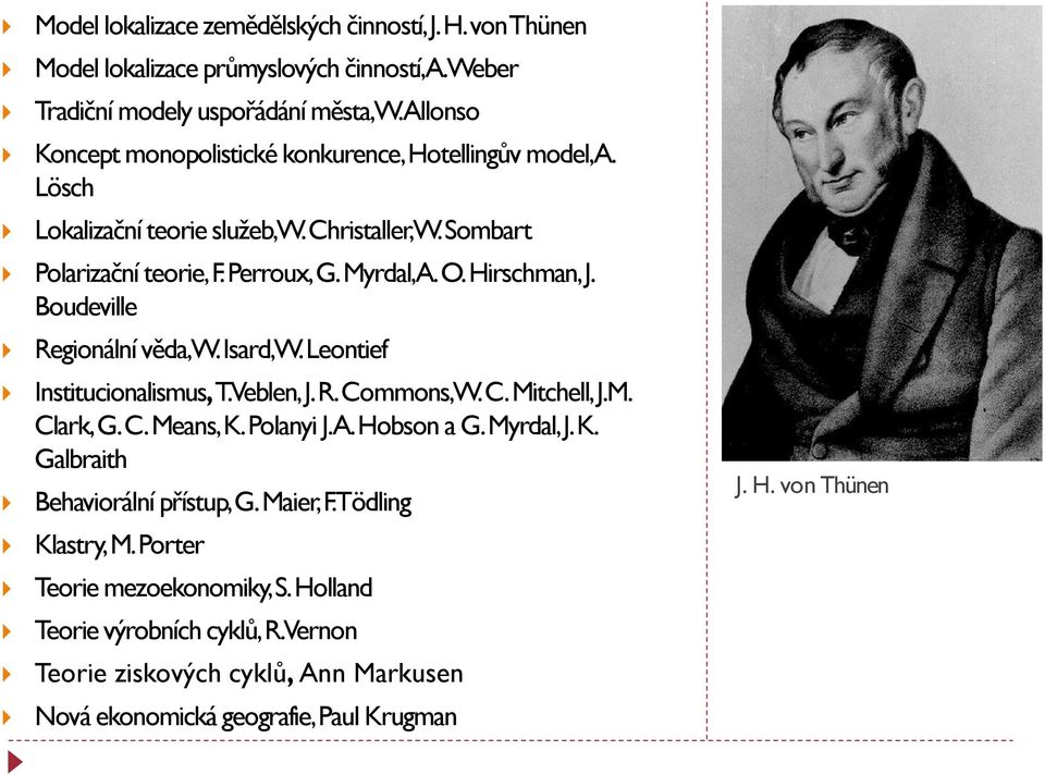 Hirschman, J. Boudeville Regionální věda, W. Isard, W. Leontief Institucionalismus, T. Veblen, J. R. Commons, W. C. Mitchell, J.M. Clark, G. C. Means, K. Polanyi J. A. Hobson a G.