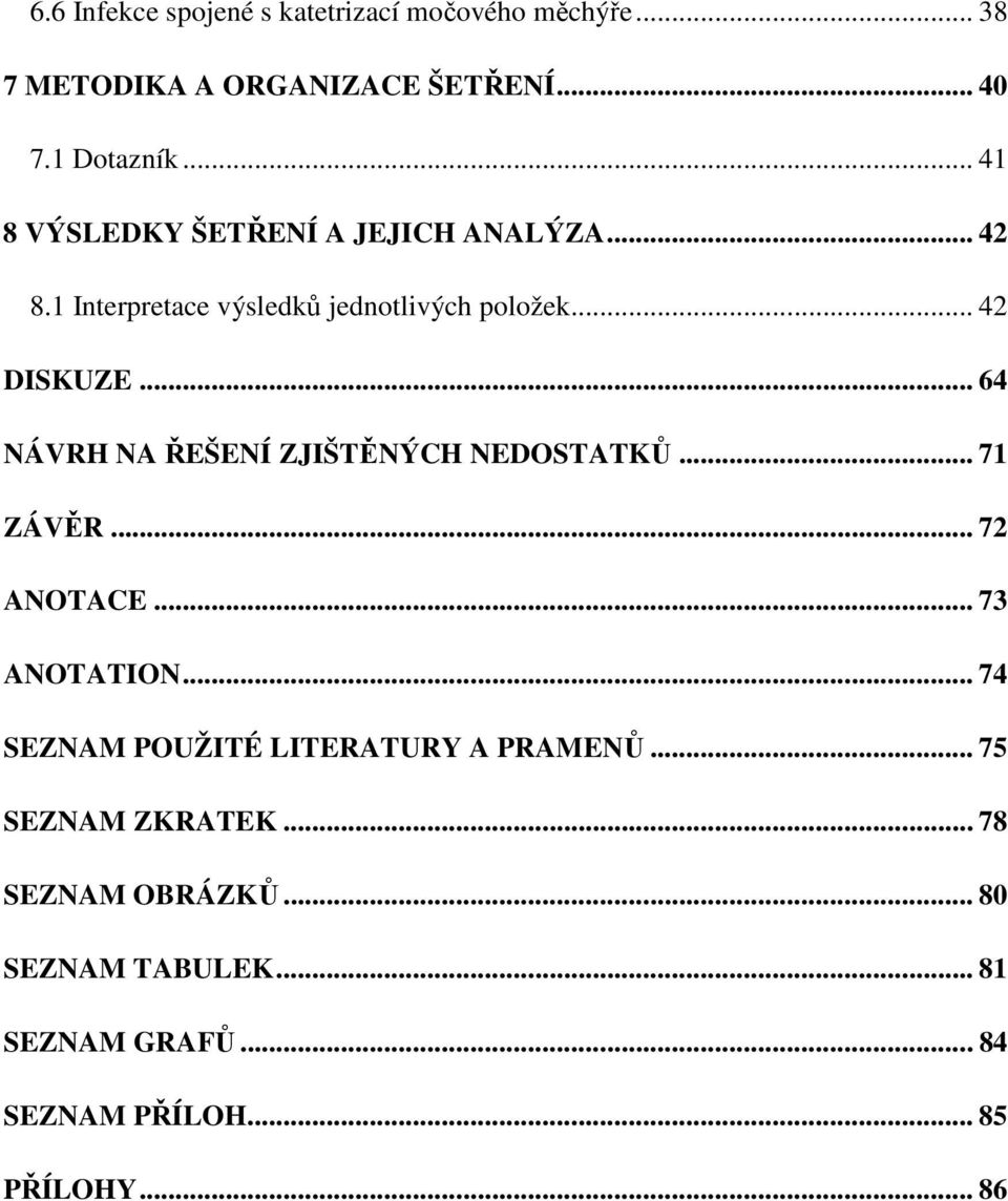 .. 64 NÁVRH NA ŘEŠENÍ ZJIŠTĚNÝCH NEDOSTATKŮ... 71 ZÁVĚR... 72 ANOTACE... 73 ANOTATION.