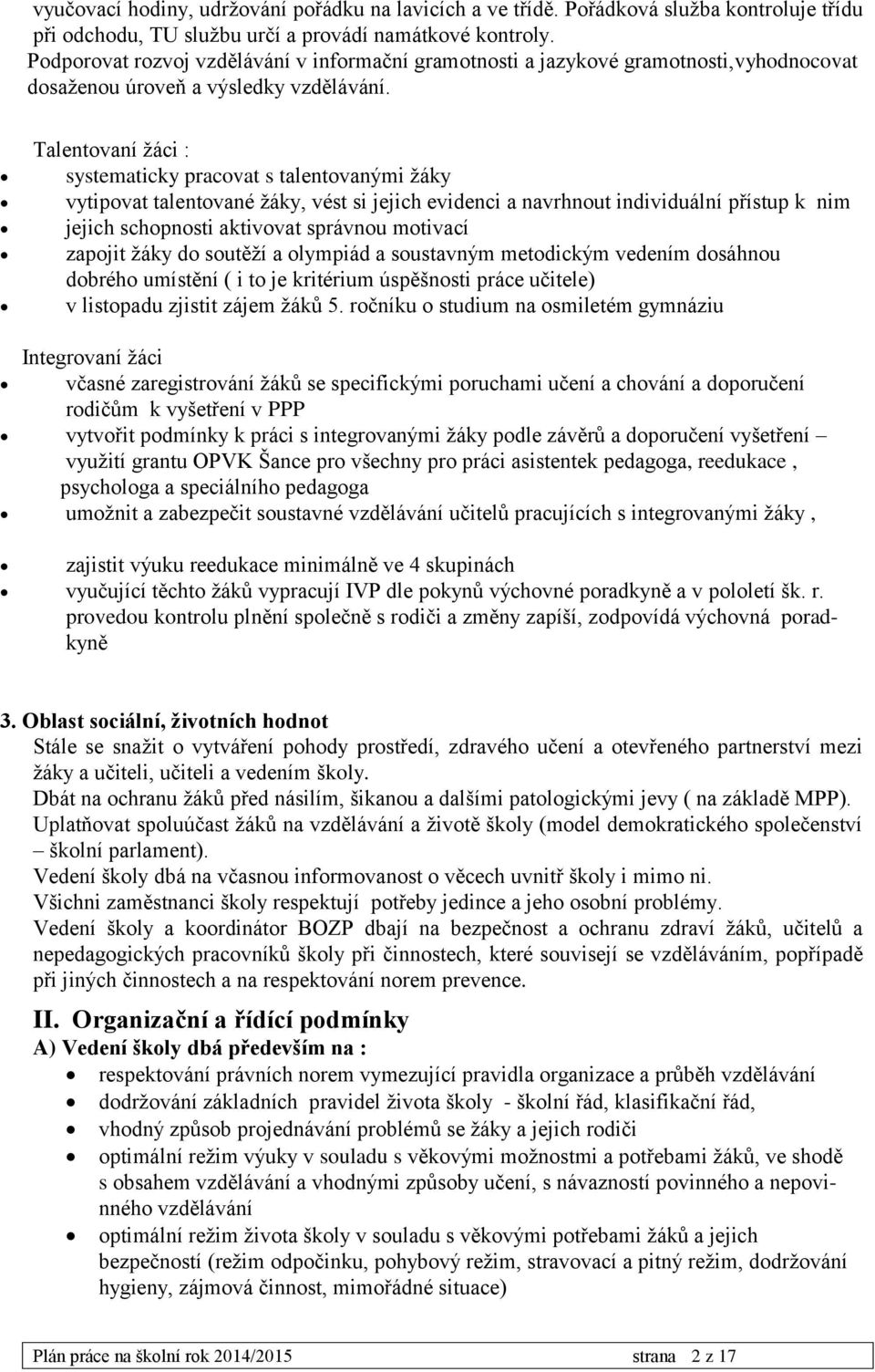 Talentovaní žáci : systematicky pracovat s talentovanými žáky vytipovat talentované žáky, vést si jejich evidenci a navrhnout individuální přístup k nim jejich schopnosti aktivovat správnou motivací