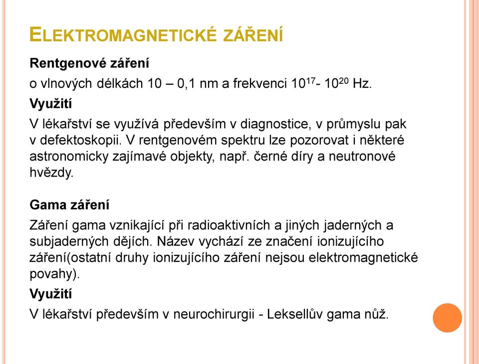 V rentgenovém spektru lze pozorovat i některé astronomicky zajímavé objekty, např. černé díry a neutronové hvězdy.