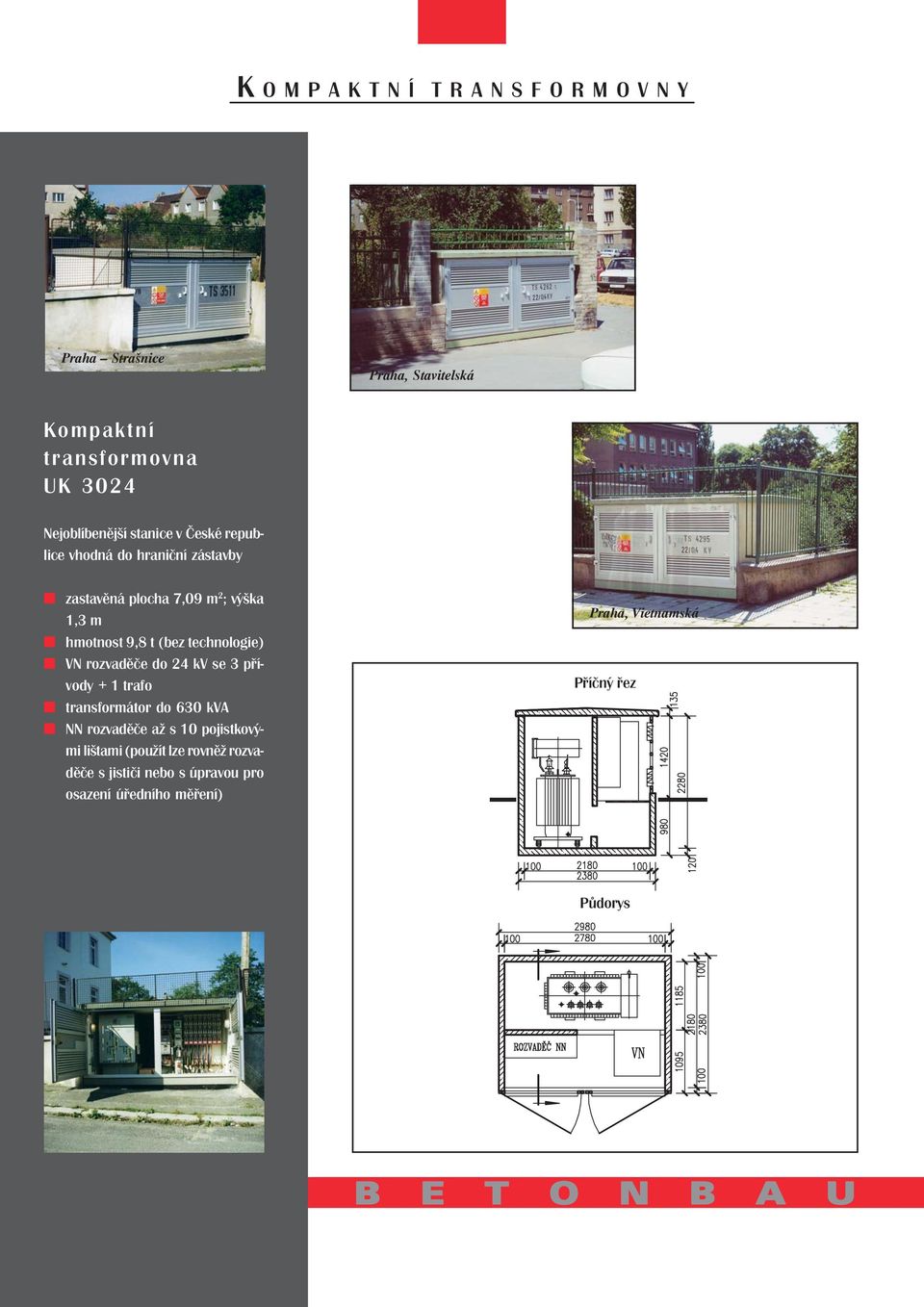 rozvaděče do 24 kv se 3 přívody + 1 trafo transformátor do 630 kva NN rozvaděče až s 10 pojistkovými