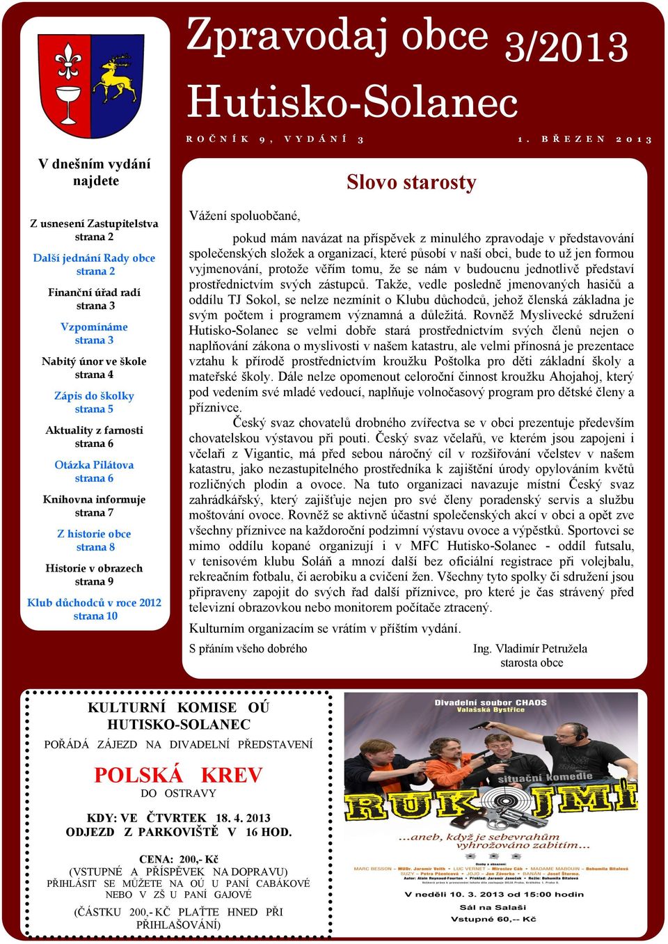 školky strana 5 Aktuality z farnosti strana 6 Otázka Pilátova strana 6 Knihovna informuje strana 7 Z historie obce strana 8 Historie v obrazech strana 9 Klub důchodců v roce 2012 strana 10 Vážení